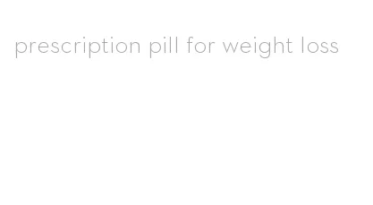 prescription pill for weight loss