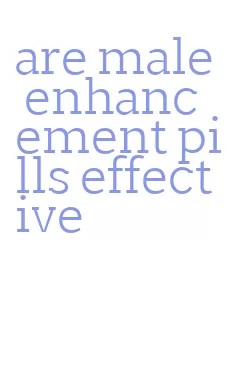 are male enhancement pills effective