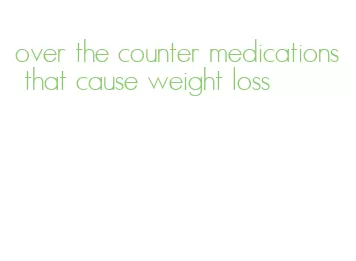 over the counter medications that cause weight loss