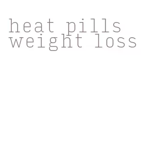 heat pills weight loss