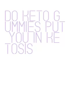 do keto gummies put you in ketosis