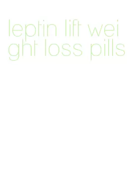 leptin lift weight loss pills