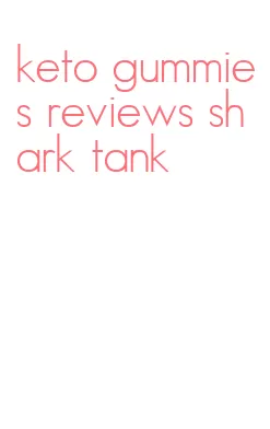keto gummies reviews shark tank