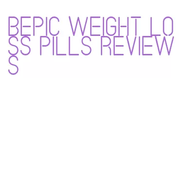 bepic weight loss pills reviews