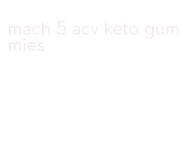 mach 5 acv keto gummies