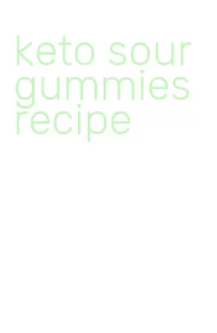keto sour gummies recipe