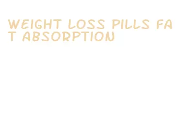 weight loss pills fat absorption