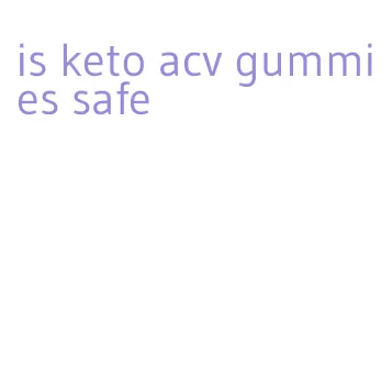 is keto acv gummies safe