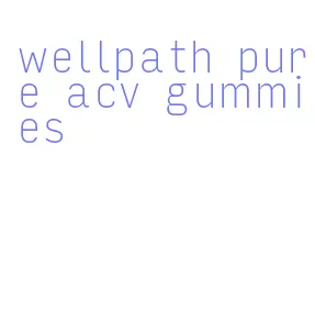 wellpath pure acv gummies