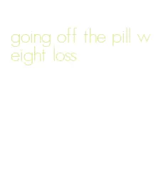going off the pill weight loss