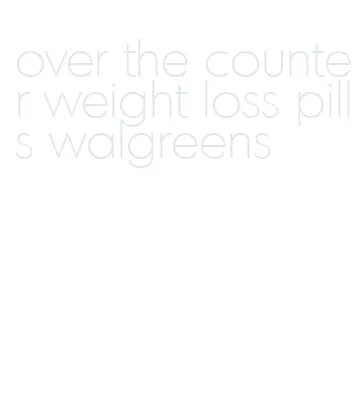 over the counter weight loss pills walgreens