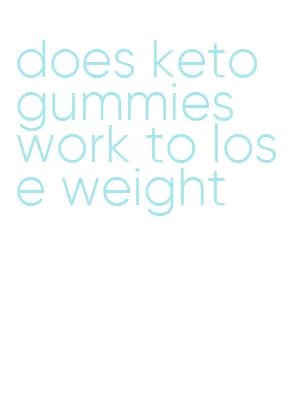 does keto gummies work to lose weight