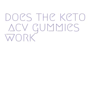 does the keto acv gummies work