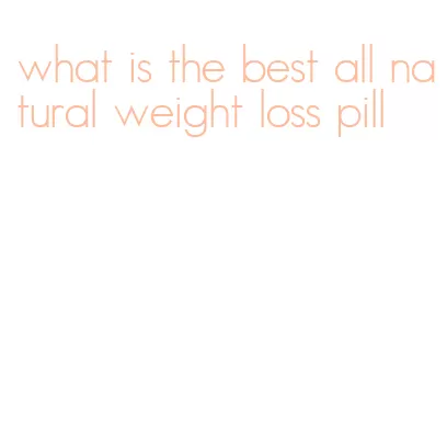 what is the best all natural weight loss pill