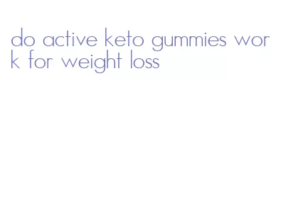 do active keto gummies work for weight loss