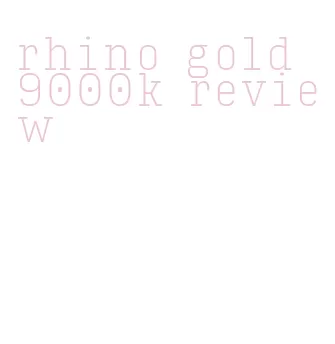 rhino gold 9000k review