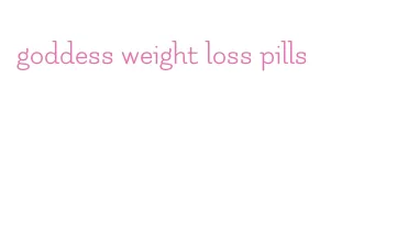 goddess weight loss pills