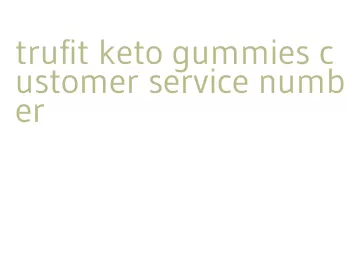 trufit keto gummies customer service number