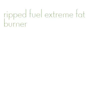 ripped fuel extreme fat burner