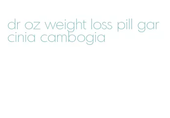 dr oz weight loss pill garcinia cambogia