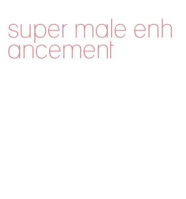super male enhancement