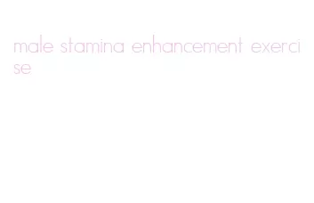 male stamina enhancement exercise