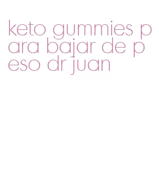 keto gummies para bajar de peso dr juan