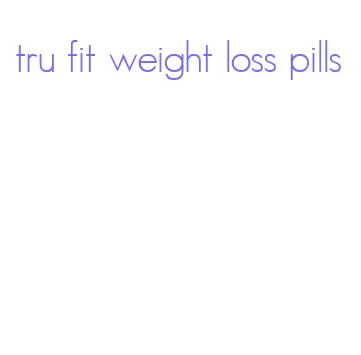 tru fit weight loss pills