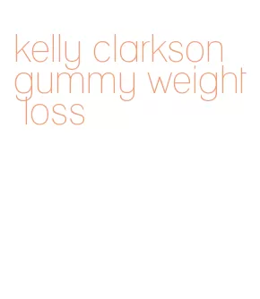 kelly clarkson gummy weight loss