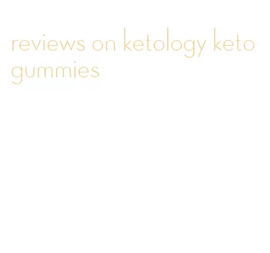 reviews on ketology keto gummies