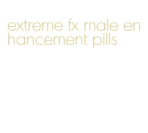 extreme fx male enhancement pills