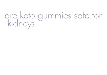 are keto gummies safe for kidneys
