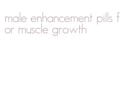 male enhancement pills for muscle growth
