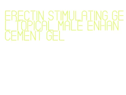 erectin stimulating gel topical male enhancement gel