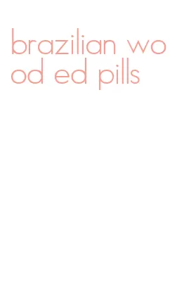 brazilian wood ed pills