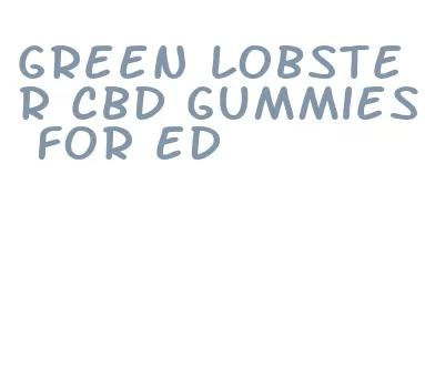 green lobster cbd gummies for ed
