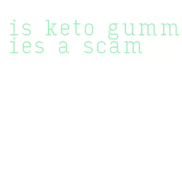 is keto gummies a scam