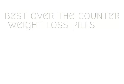 best over the counter weight loss pills