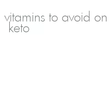 vitamins to avoid on keto