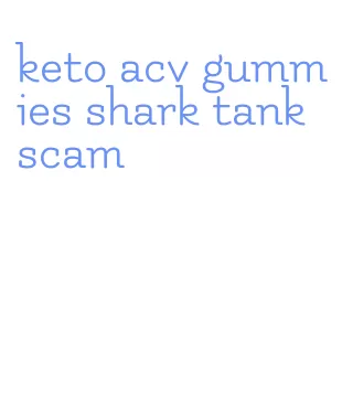 keto acv gummies shark tank scam