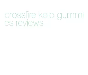 crossfire keto gummies reviews