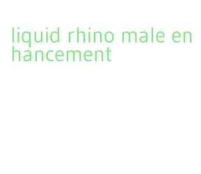 liquid rhino male enhancement