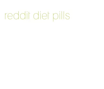 reddit diet pills