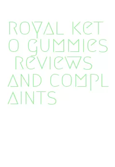 royal keto gummies reviews and complaints