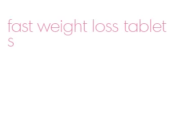 fast weight loss tablets