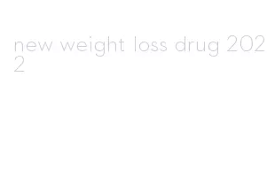 new weight loss drug 2022