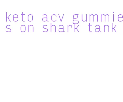 keto acv gummies on shark tank