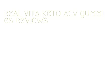 real vita keto acv gummies reviews