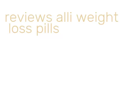 reviews alli weight loss pills