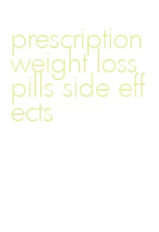 prescription weight loss pills side effects